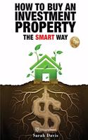 How to Buy an Investment Property The Smart Way: Property Smart(1 Property Smart)