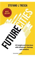 Future Cities: 42 Insights and Interviews with Influencers, Startups, Investors
