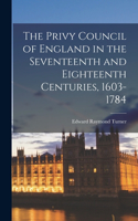 The Privy Council of England in the Seventeenth and Eighteenth Centuries, 1603-1784