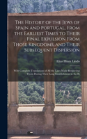 History of the Jews of Spain and Portugal, From the Earliest Times to Their Final Expulsion From Those Kingdoms, and Their Subsequent Dispersion