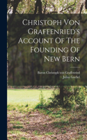 Christoph Von Graffenried's Account Of The Founding Of New Bern