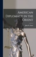 American Diplomacy in the Orient