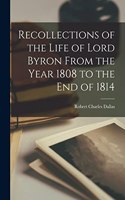 Recollections of the Life of Lord Byron From the Year 1808 to the End of 1814