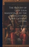 History of Lady Julia Mandeville, by the Translator of Lady Catesby's Letters