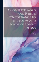 Complete Word and Phrase Concordance to the Poems and Songs of Robert Burns