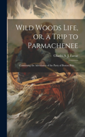 Wild Woods Life, or, a Trip to Parmachenee