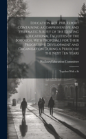 Education act, 1918. Report Containing a Comprehensive and Systematic Survey of the Existing Educational Facilities of the Borough, With Proposals for Their Progressive Development and Organisation During a Period of the Next ten Years; Together Wi