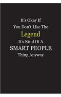 It's Okay If You Don't Like The Legend It's Kind Of A Smart People Thing Anyway
