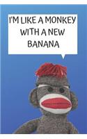 I'm Like a Monkey with a New Banana Blank Lined Notebook Journal