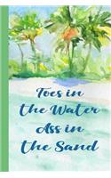 Toes In The Water Ass In The Sand