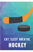 Eat Sleep Breathe Hockey