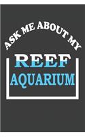 Ask Me About My Reef Aquarium: Aquarium Log Book 120 Pages (6 x 9)
