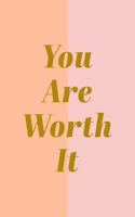You Are Worth It