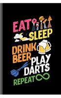 Eat Sleep Drink Beer Play Darts Repeat: Darts Sports Sayings Quotes Lifestyle Routine everyday Athlete Varsity Gift (6"x9") Lined notebook Journal to write in