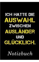 Ich Hatte Die Auswahl Zwischen Ausländer Und Glücklich Notizbuch