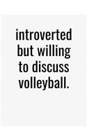 Introverted But Willing To Discuss Volleyball: College Ruled Composition Notebook