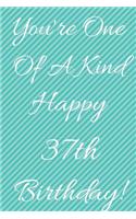 You're One Of A Kind Happy 37th Birthday