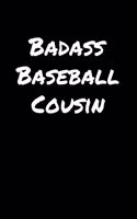 Badass Baseball Cousin: A soft cover blank lined journal to jot down ideas, memories, goals, and anything else that comes to mind.