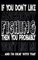 If You Don't Like Anchovy Fishing Then You Probably Won't Like Me And I'm Okay With That