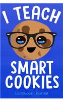 I Teach Smart Cookies Notebook Journal: Steno Notepad for Teachers. 6x9(5 Love of Teaching)