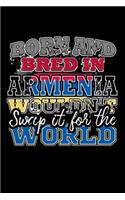 Born and Bred In Armenia Wouldn't Swap It For The World: A 6x9 Inch Matte Softcover Paperback Notebook Journal With 120 Blank Lined Pages