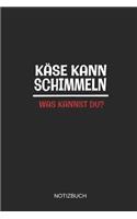 Käse Kann Schimmeln Was Kannst Du Notizbuch