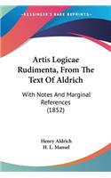 Artis Logicae Rudimenta, From The Text Of Aldrich: With Notes And Marginal References (1852)