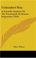 Unfinished Man: A Scientific Analysis of the Psychopath or Human Degenerate (1910)