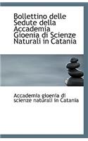Bollettino Delle Sedute Della Accademia Gioenia Di Scienze Naturali in Catania