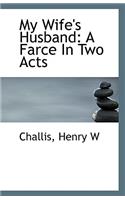 My Wife's Husband: A Farce in Two Acts(English)