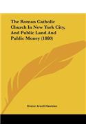 The Roman Catholic Church In New York City, And Public Land And Public Money (1880)