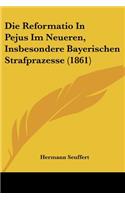 Die Reformatio In Pejus Im Neueren, Insbesondere Bayerischen Strafprazesse (1861)