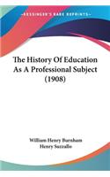 History Of Education As A Professional Subject (1908)