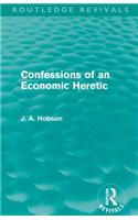 Confessions of an Economic Heretic