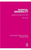 Radical Sensibility: Literature and Ideas in the 1790s(Routledge Library Editions: Romanticism)
