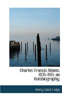 Charles Francis Adams, 1835-1915; An Autobiography;: (English)