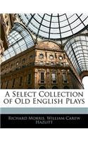 A Select Collection of Old English Plays: (English)