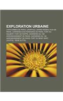 Exploration Urbaine: Catacombes de Paris, Cataphile, Grand Reseau Sud de Paris, Carrieres Souterraines de Paris, Fort Du Salbert, Fort de R