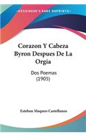 Corazon Y Cabeza Byron Despues De La Orgia: Dos Poemas (1905)(Spanish)