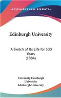 Edinburgh University: A Sketch of Its Life for 300 Years (1884)