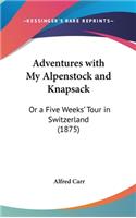 Adventures with My Alpenstock and Knapsack
