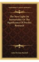 New Light on Immortality or the Significance of Psychic Research