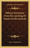 Military Instruction from the Late King of Prussia to His Generals