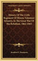 History Of The 112th Regiment Of Illinois Volunteer Infantry, In The Great War Of The Rebellion, 1862-1865
