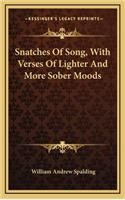 Snatches of Song, with Verses of Lighter and More Sober Moods