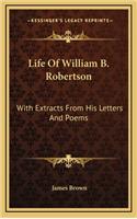Life of William B. Robertson: With Extracts from His Letters and Poems