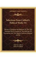 Selections from Cobbett's Political Works V6