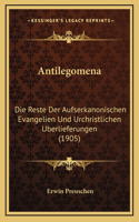 Antilegomena: Die Reste Der Aufserkanonischen Evangelien Und Urchristlichen Uberlieferungen (1905)