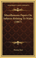 Miscellaneous Papers On Subjects Relating To Wales (1867)