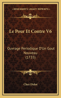 Le Pour Et Contre V6: Ouvrage Periodique D'Un Gout Nouveau (1735)